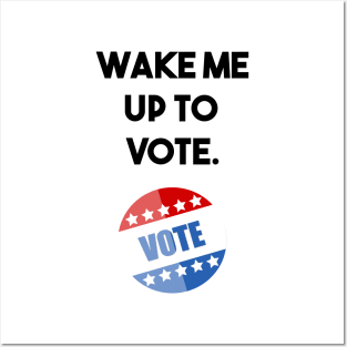 wake me up to vote Posters and Art